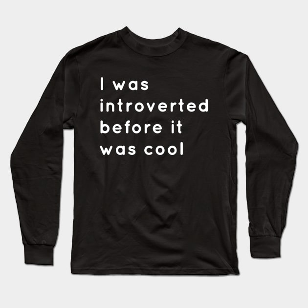 Introverted Before It Was Cool Long Sleeve T-Shirt by senomala